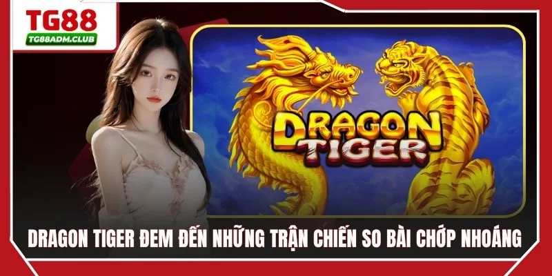 Dragon Tiger đem đến những trận chiến so bài chớp nhoáng