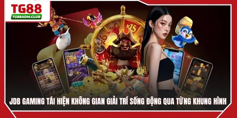 JDB Gaming tái hiện không gian giải trí sống động qua từng khung hình