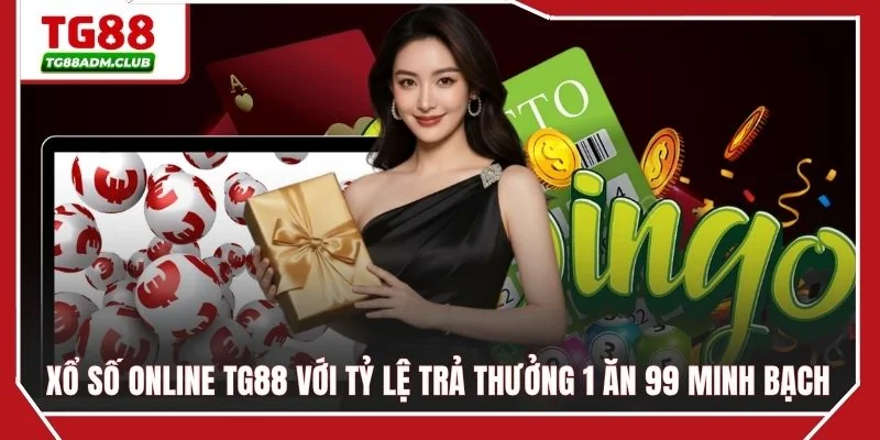 Xổ số online TG88 với tỷ lệ trả thưởng 1 ăn 99 minh bạch